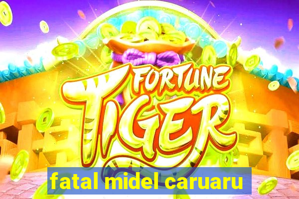 fatal midel caruaru