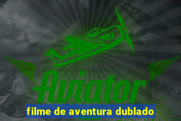 filme de aventura dublado