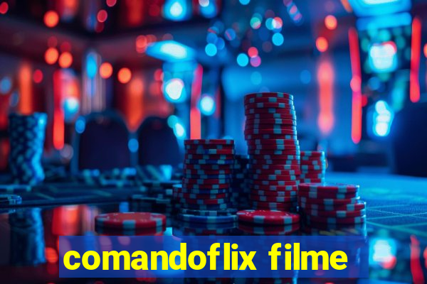 comandoflix filme