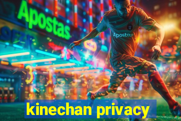 kinechan privacy