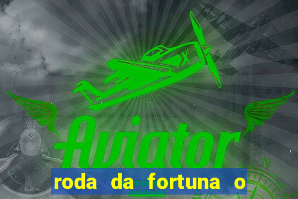 roda da fortuna o que ele sente por mim