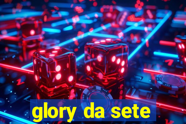 glory da sete