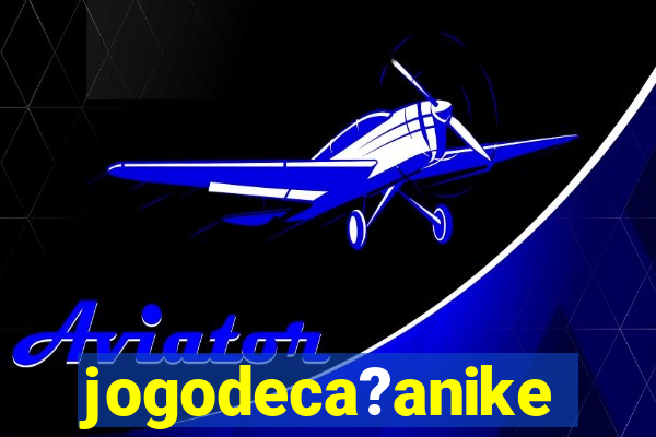 jogodeca?anike
