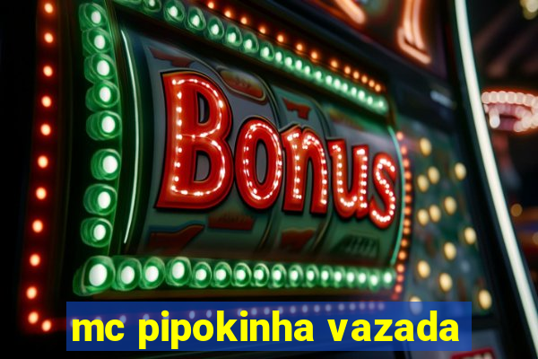 mc pipokinha vazada