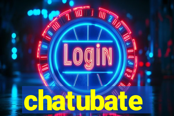 chatubate