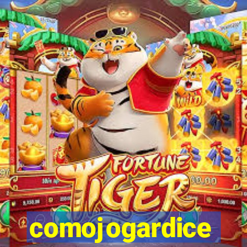 comojogardice