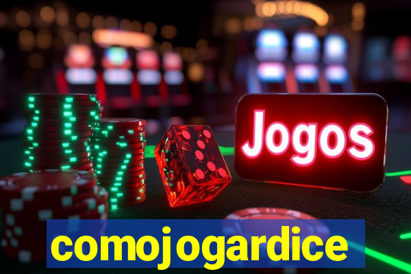 comojogardice