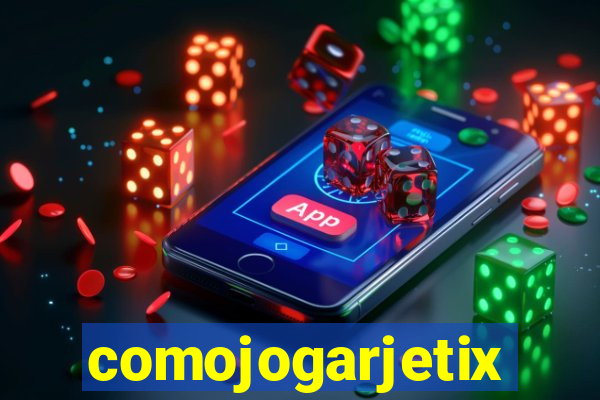 comojogarjetix