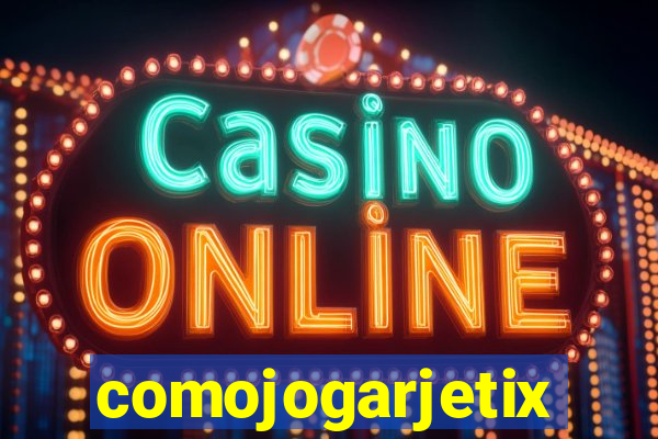 comojogarjetix
