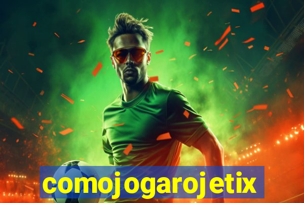 comojogarojetix