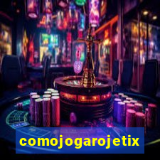 comojogarojetix