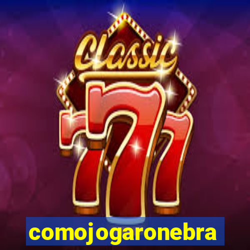 comojogaronebra