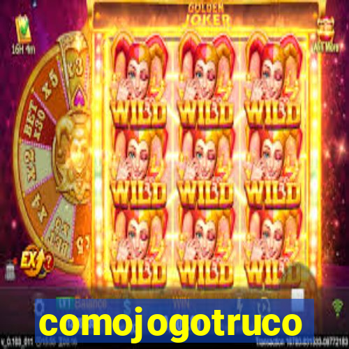 comojogotruco