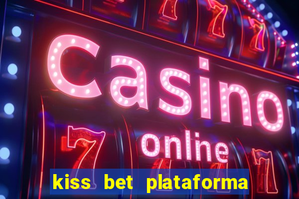 kiss bet plataforma de jogos