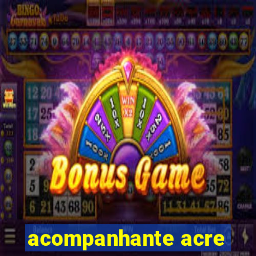 acompanhante acre