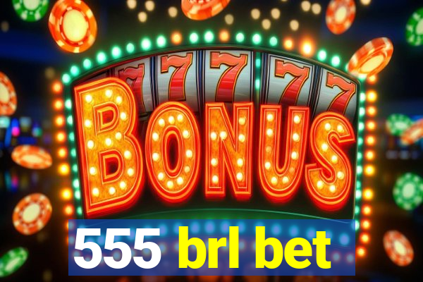 555 brl bet