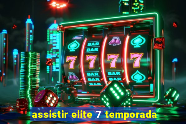 assistir elite 7 temporada