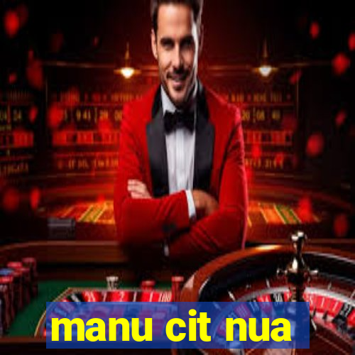 manu cit nua