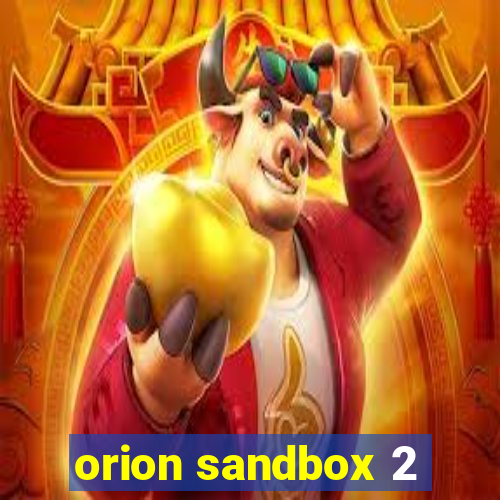 orion sandbox 2