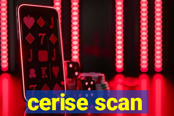 cerise scan