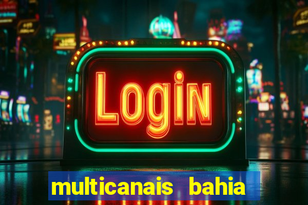 multicanais bahia ao vivo