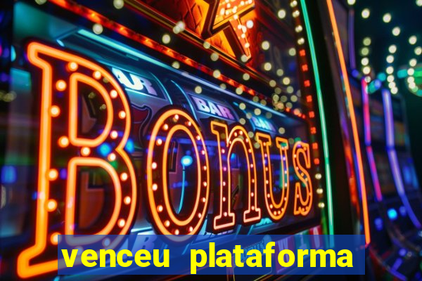 venceu plataforma de jogos