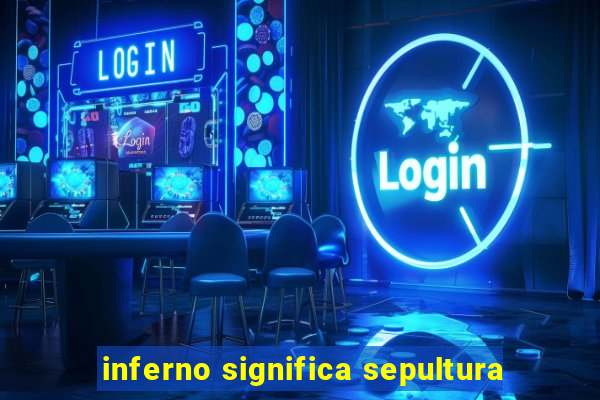 inferno significa sepultura