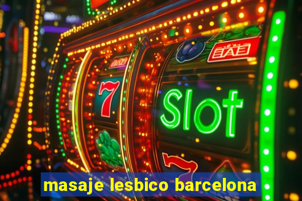 masaje lesbico barcelona