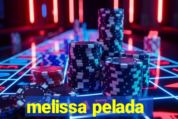 melissa pelada