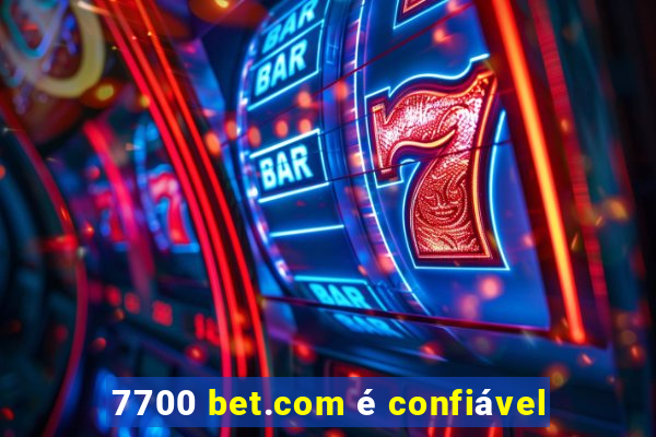 7700 bet.com é confiável