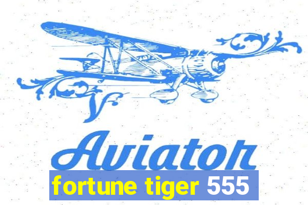 fortune tiger 555