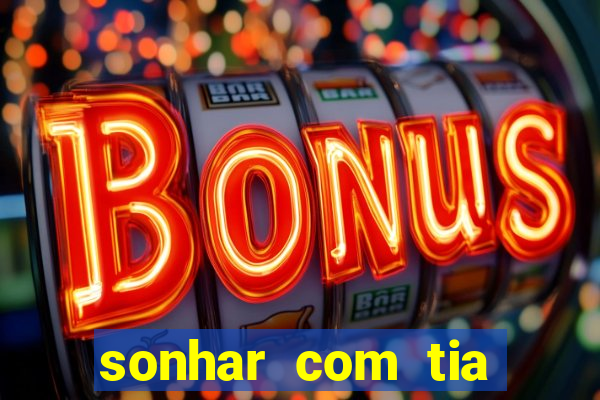 sonhar com tia falecida jogo do bicho
