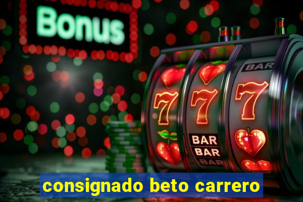 consignado beto carrero