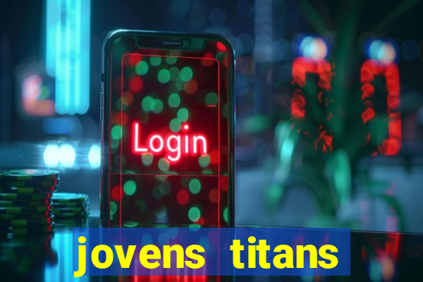 jovens titans cavando fortunas