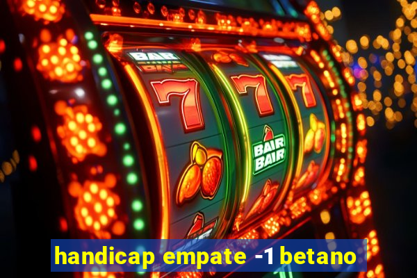 handicap empate -1 betano