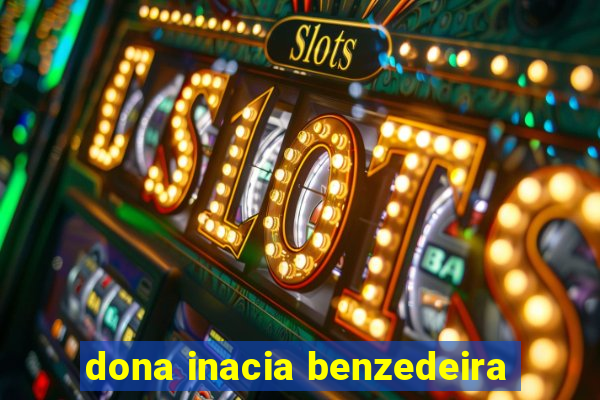dona inacia benzedeira