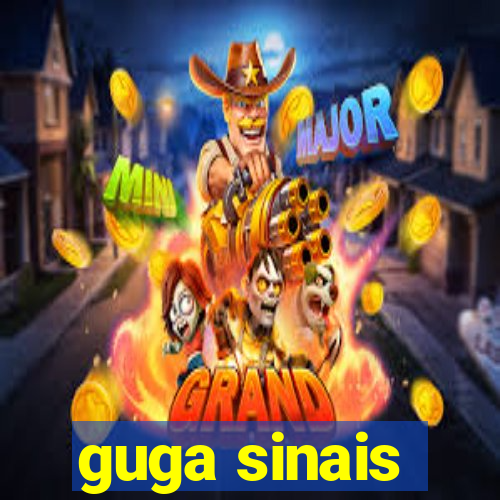 guga sinais