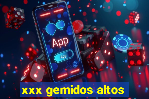 xxx gemidos altos