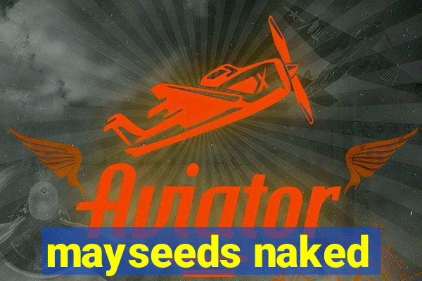 mayseeds naked