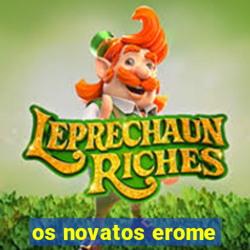 os novatos erome