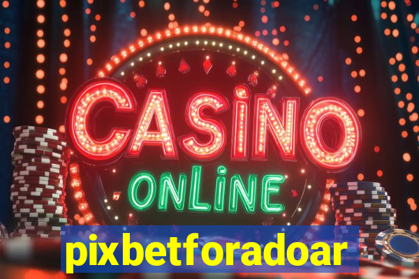 pixbetforadoar