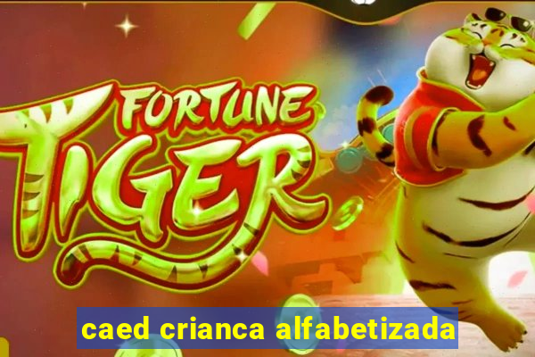 caed crianca alfabetizada