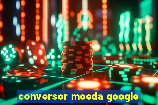 conversor moeda google