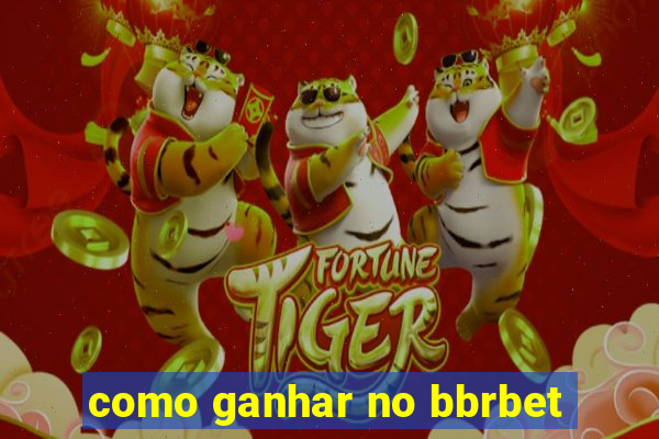 como ganhar no bbrbet