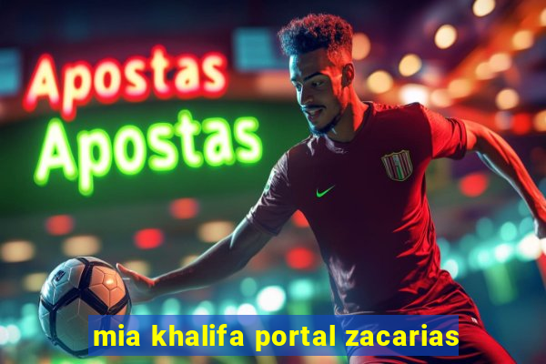 mia khalifa portal zacarias