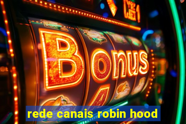 rede canais robin hood