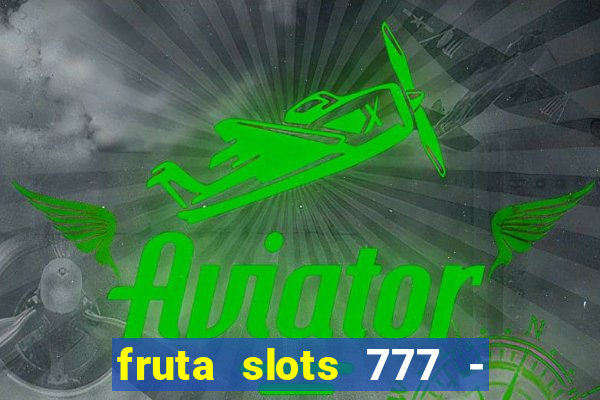 fruta slots 777 - mega jackpot