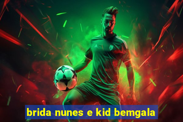 brida nunes e kid bemgala