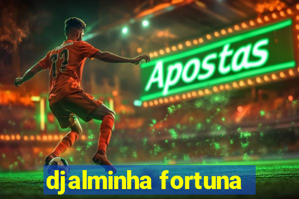 djalminha fortuna