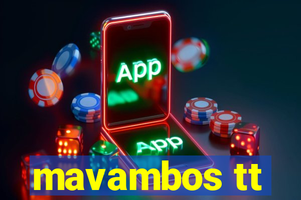 mavambos tt
